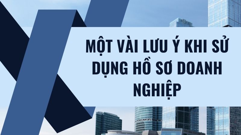 Một vài lưu ý khi sử dụng hồ sơ doanh nghiệp Một vài lưu ý khi sử dụng hồ sơ doanh nghiệp
