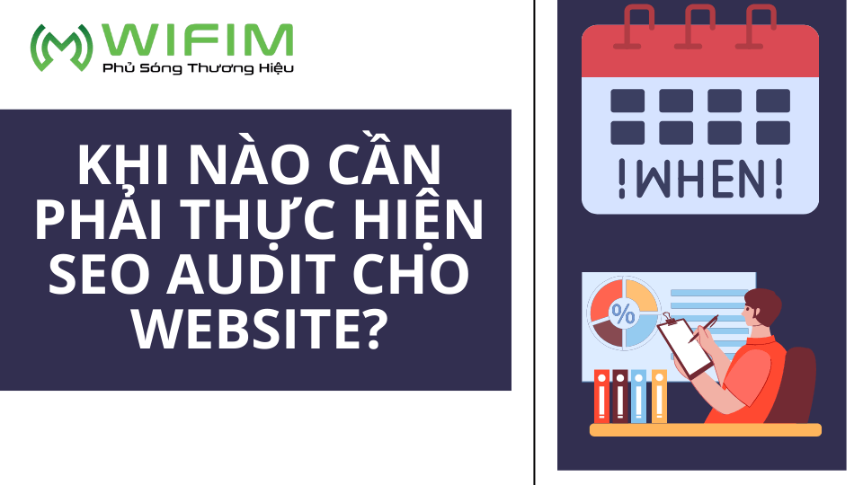 Khi nào cần phải thực hiện SEO Audit cho website? Khi nào cần phải thực hiện SEO Audit cho website?