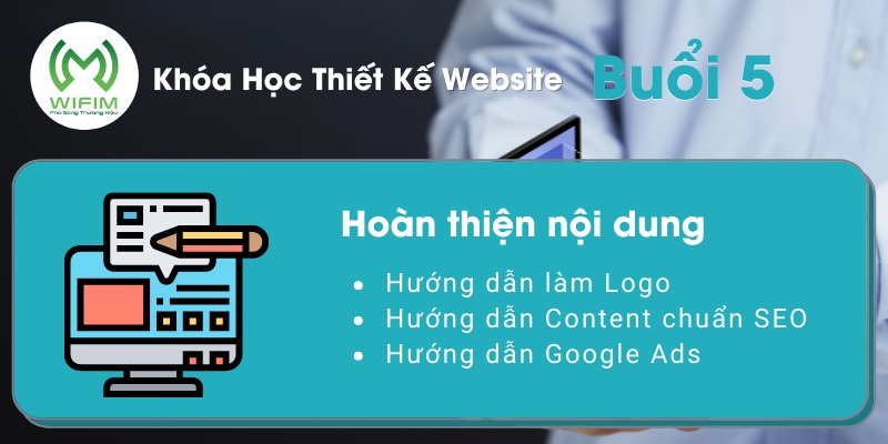 Buổi 5: Hoàn thiện nội dung, Làm logo, COntent, Chuẩn SEO, google ads