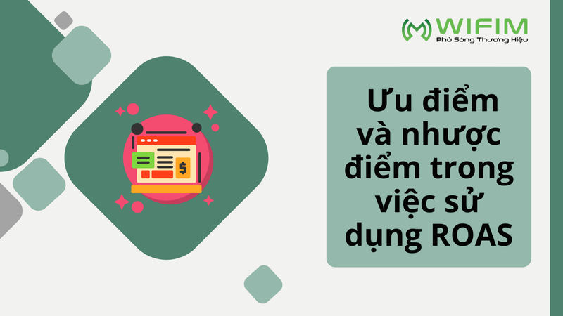 Ưu điểm và nhược điểm trong việc sử dụng ROAS Ưu điểm và nhược điểm trong việc sử dụng ROAS