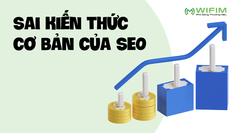 Sai kiến thức cơ bản của SEO Sai kiến thức cơ bản của SEO
