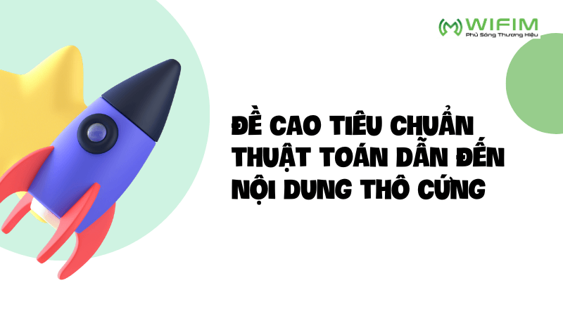 Đề cao tiêu chuẩn thuật toán dẫn đến nội dung thô cứng Đề cao tiêu chuẩn thuật toán dẫn đến nội dung thô cứng