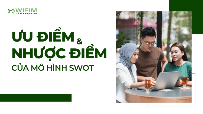 Các ưu điểm và nhược điểm của mô hình SWOT Các ưu điểm và nhược điểm của mô hình SWOT