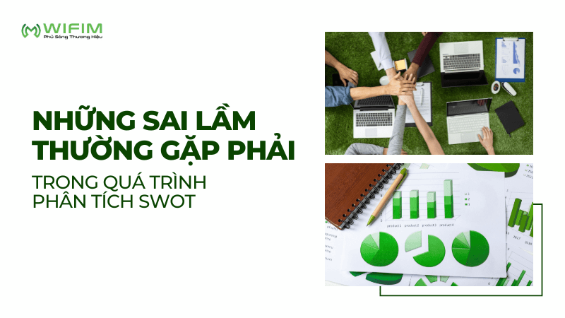 Những sai lầm thường gặp phải trong quá trình phân tích SWOT Những sai lầm thường gặp phải trong quá trình phân tích SWOT