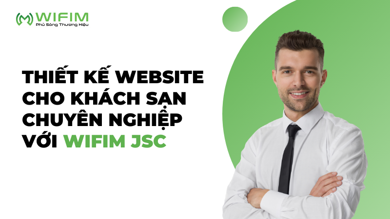 Thiết kế website cho khách sạn chuyên nghiệp với WIFIM JSC Thiết kế website cho khách sạn chuyên nghiệp với WIFIM JSC