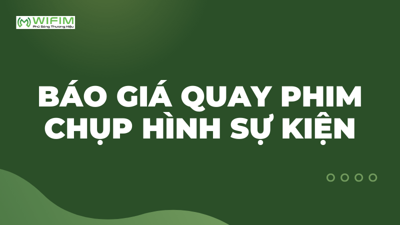 Báo giá quay phim chụp hình sự kiện Báo giá quay phim chụp hình sự kiện