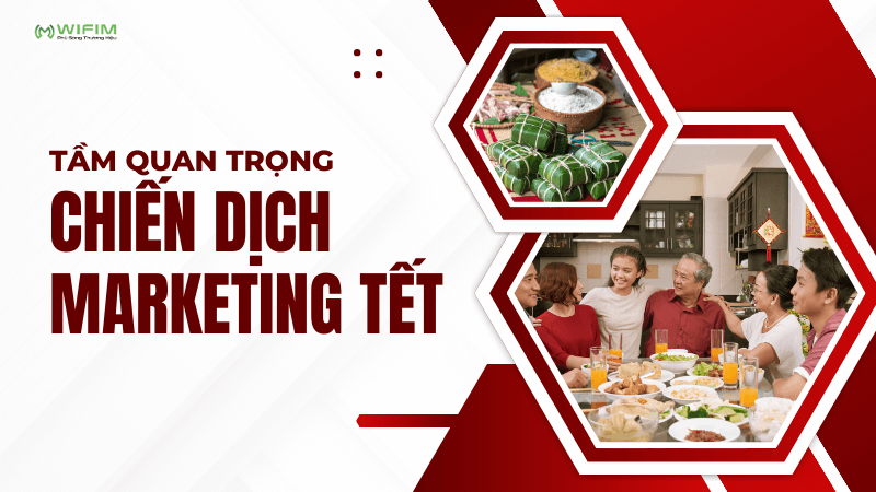 Tầm quan trọng của chiến dịch marketing Tết Tầm quan trọng của chiến dịch marketing Tết