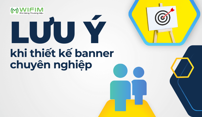Những lưu ý khi thiết kế banner chuyên nghiệp Những lưu ý khi thiết kế banner chuyên nghiệp