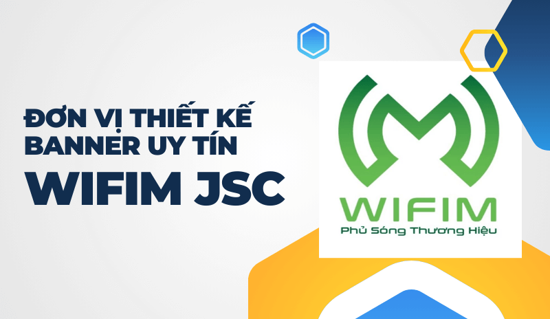 Đơn vị thiết kế banner uy tín tại WIFIM JSC Đơn vị thiết kế banner uy tín tại WIFIM JSC