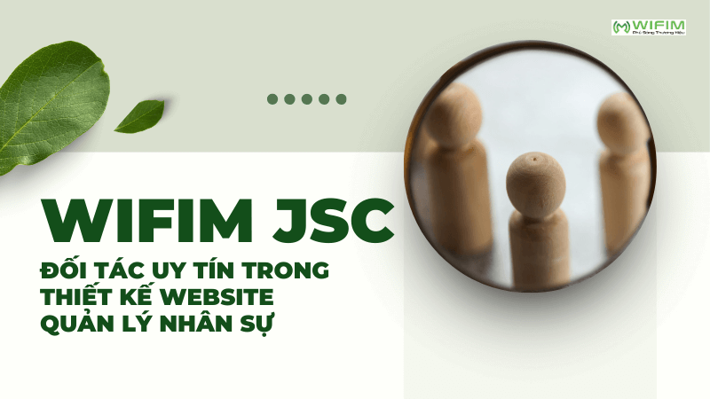 Công ty WIFIM JSC: Đối tác uy tín trong thiết kế website quản lý nhân sự Công ty WIFIM JSC: Đối tác uy tín trong thiết kế website quản lý nhân sự