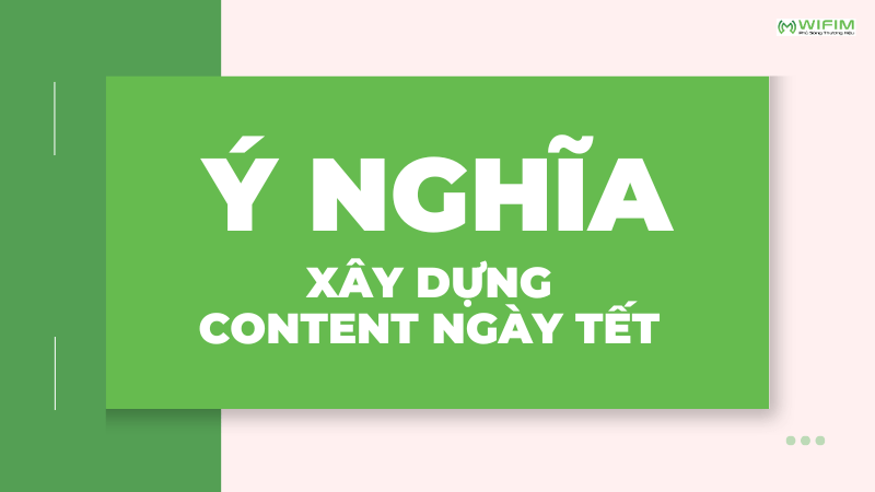 Ý nghĩa của việc xây dựng content ngày Tết Ý nghĩa của việc xây dựng content ngày Tết