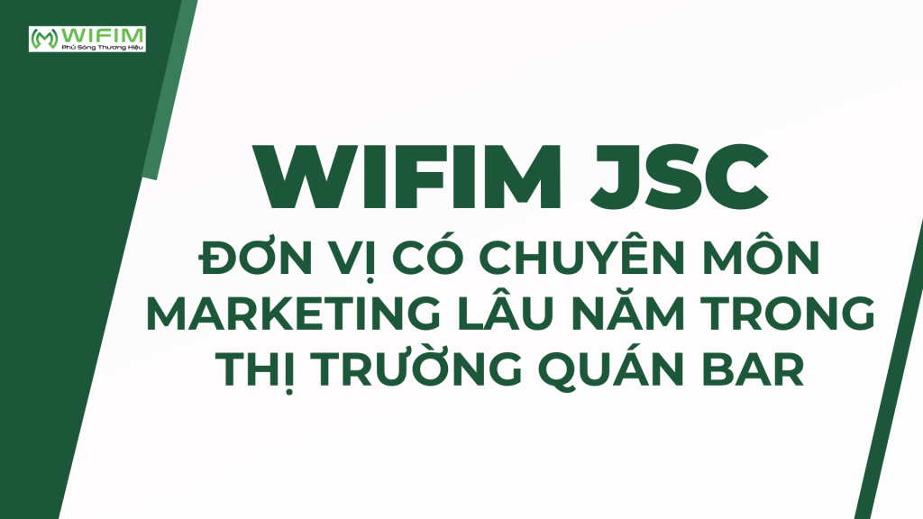 WIFIM JSC - Đơn vị có chuyên môn marketing lâu năm trong thị trường quán bar WIFIM JSC - Đơn vị có chuyên môn marketing lâu năm trong thị trường quán bar