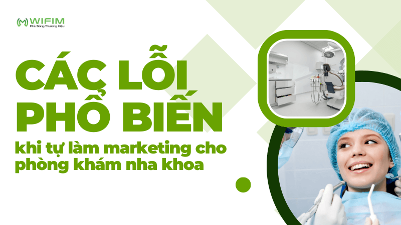 Các lỗi phổ biến khi tự làm marketing cho phòng khám nha khoa Các lỗi phổ biến khi tự làm marketing cho phòng khám nha khoa