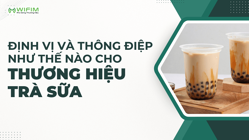 Định vị và thông điệp như thế nào cho thương hiệu trà sữa của bạn? Định vị và thông điệp như thế nào cho thương hiệu trà sữa của bạn?