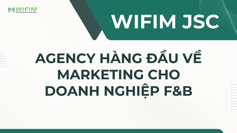 WIFIM JSC - Agency hàng đầu về marketing cho doanh nghiệp F&B WIFIM JSC - Agency hàng đầu về marketing cho doanh nghiệp F&B