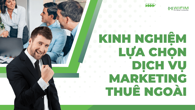 Kinh nghiệm lựa chọn dịch vụ marketing thuê ngoài