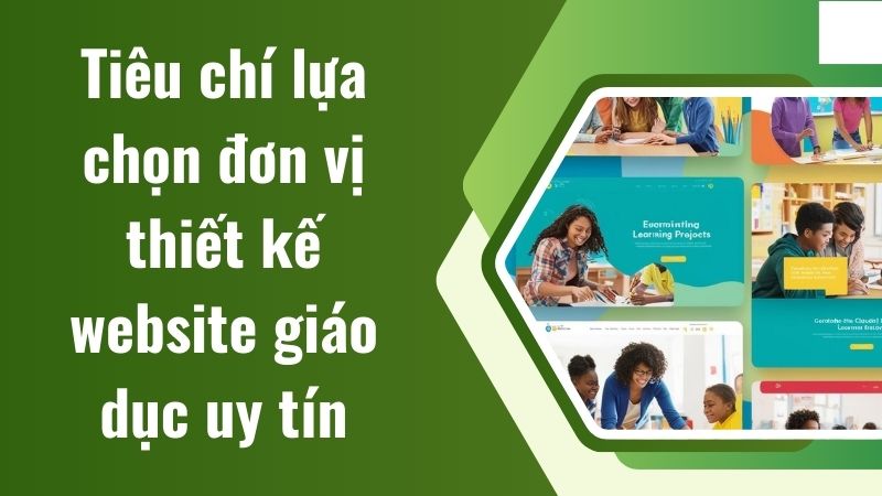 Tiêu chí lựa chọn đơn vị thiết kế website giáo dục uy tín Tiêu chí lựa chọn đơn vị thiết kế website giáo dục uy tín
