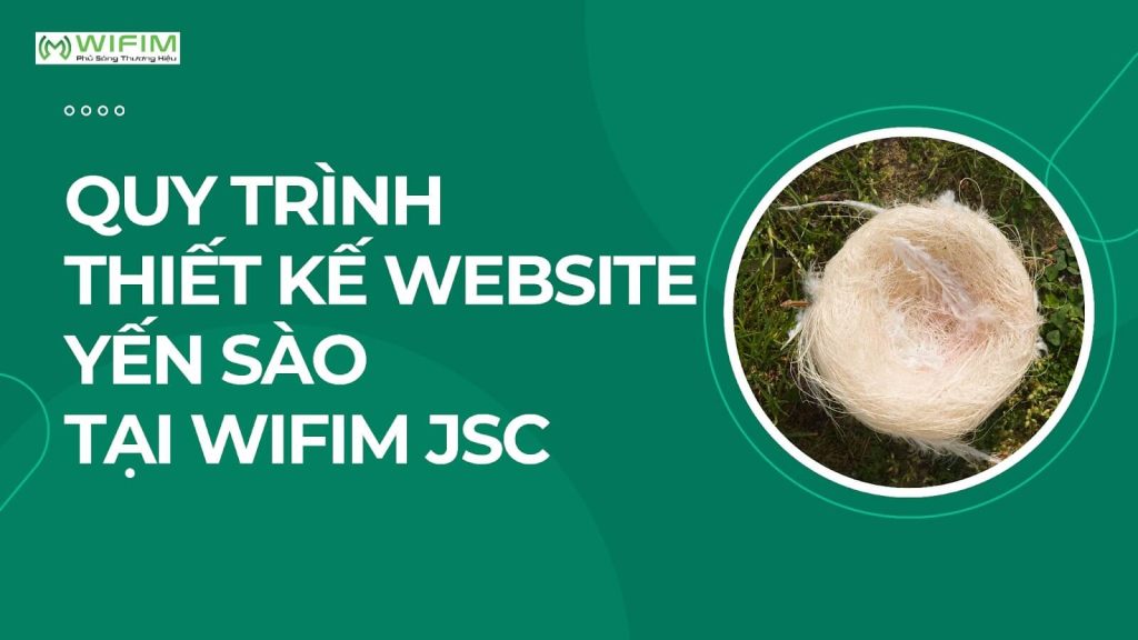 Quy trình thiết kế website yến sào tại WIFIM JSC Quy trình thiết kế website yến sào tại WIFIM JSC