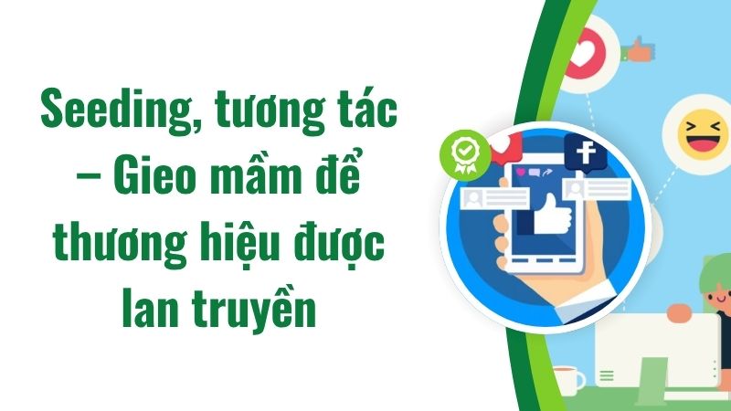 Seeding, tương tác – Gieo mầm để thương hiệu được lan truyền Seeding, tương tác – Gieo mầm để thương hiệu được lan truyền