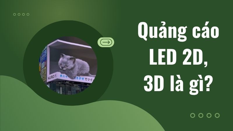 Quảng cáo LED 2D, 3D là gì? Quảng cáo LED 2D, 3D là gì?