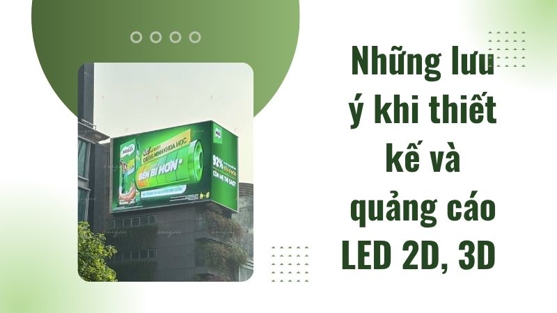 Những lưu ý khi thiết kế và quảng cáo LED 2D, 3D Những lưu ý khi thiết kế và quảng cáo LED 2D, 3D