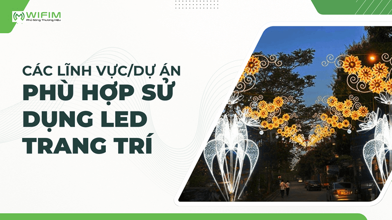Các lĩnh vực/dự án phù hợp sử dụng LED trang trí Các lĩnh vực/dự án phù hợp sử dụng LED trang trí