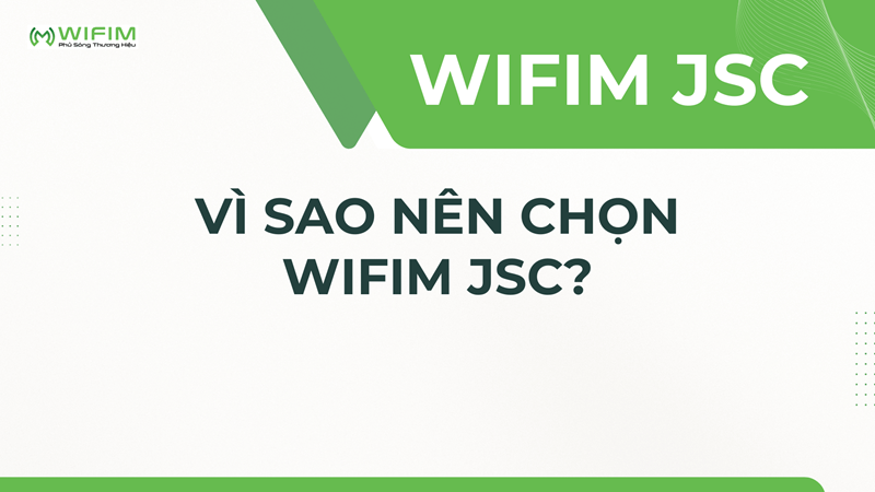 Vì sao nên chọn WIFIM JSC? Vì sao nên chọn WIFIM JSC?