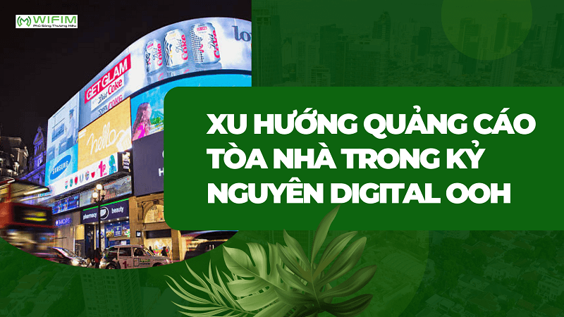 Xu hướng quảng cáo tòa nhà trong kỷ nguyên Digital OOH Xu hướng quảng cáo tòa nhà trong kỷ nguyên Digital OOH