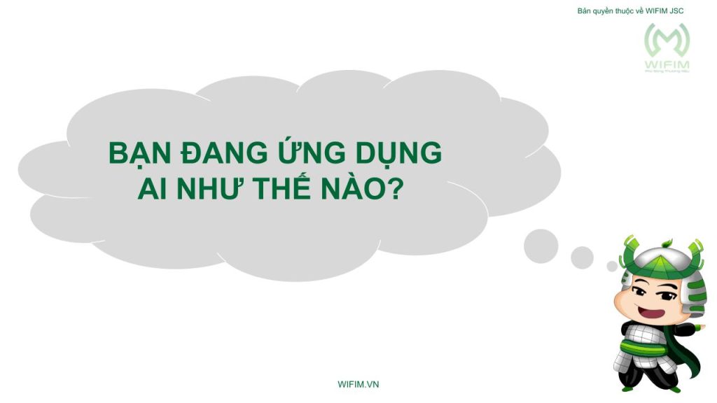 Bạn đang ứng dụng AI như thế nào? Bạn đang ứng dụng AI như thế nào?