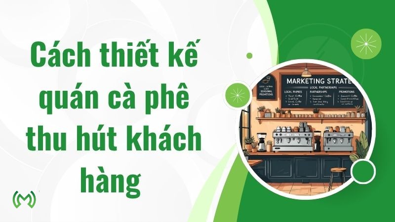 Cách thiết kế quán cà phê thu hút khách hàng Cách thiết kế quán cà phê thu hút khách hàng