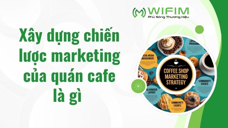 Xây dựng chiến lược marketing của quán cafe là gì Xây dựng chiến lược marketing của quán cafe là gì