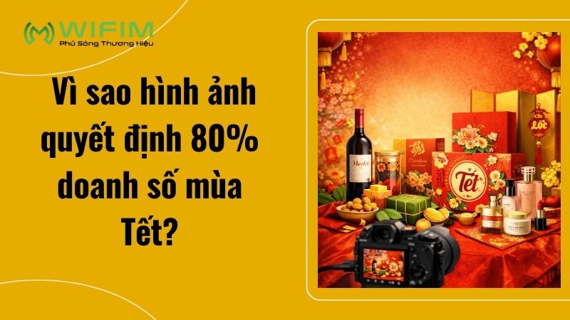 Vì sao hình ảnh quyết định 80% doanh số mùa Tết?