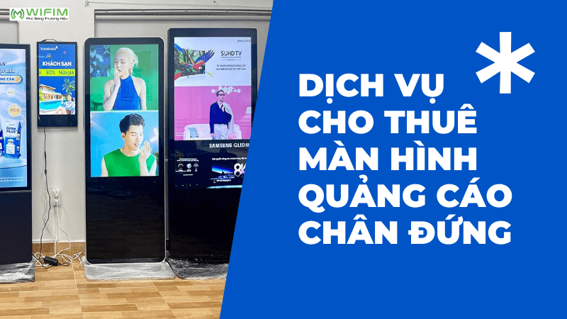 Dịch vụ cho thuê màn hình quảng cáo chân đứng Dịch vụ cho thuê màn hình quảng cáo chân đứng