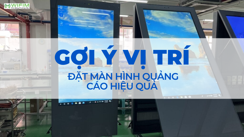 Gợi ý vị trí đặt màn hình quảng cáo hiệu quả Gợi ý vị trí đặt màn hình quảng cáo hiệu quả