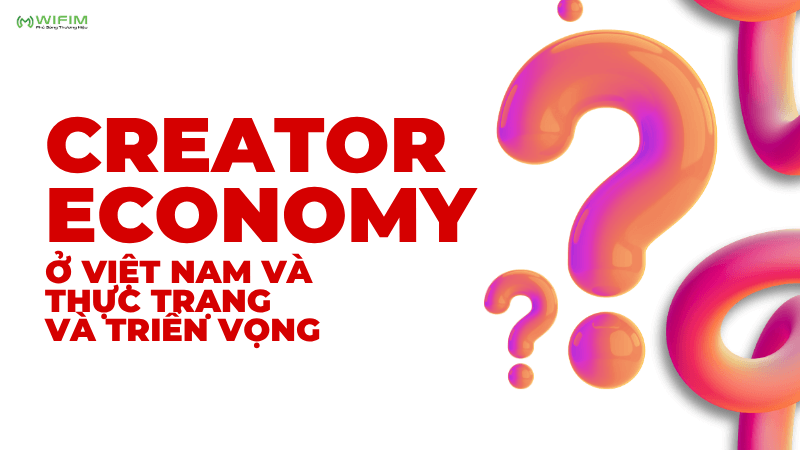 Creator Economy ở Việt Nam và thực trạng và triển vọng