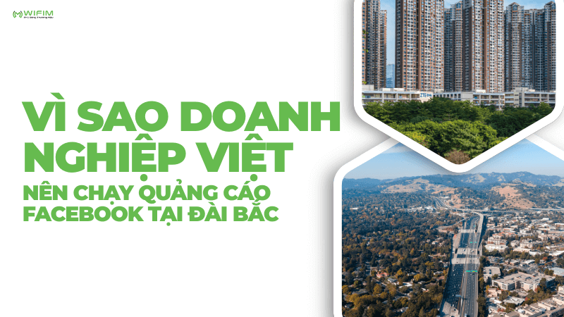 Doanh nghiệp Việt nên chạy quảng cáo Facebook tại Đài Bắc