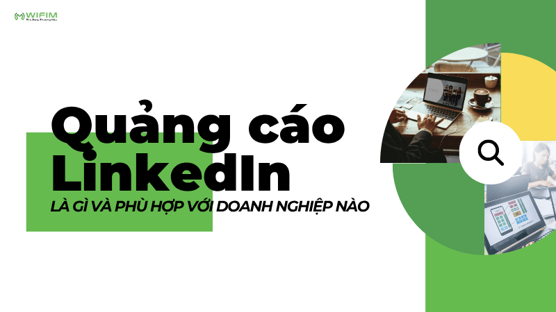 Quảng cáo LinkedIn là gì và phù hợp với doanh nghiệp nào Quảng cáo LinkedIn là gì và phù hợp với doanh nghiệp nào
