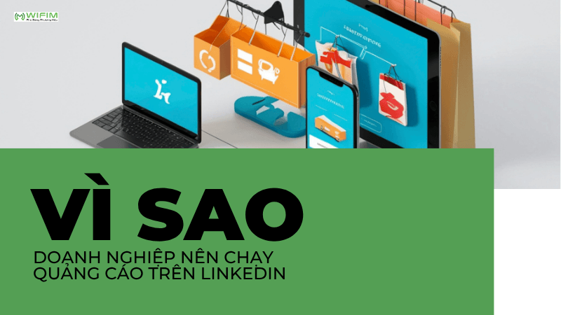 Vì sao doanh nghiệp nên chạy quảng cáo trên LinkedIn Vì sao doanh nghiệp nên chạy quảng cáo trên LinkedIn