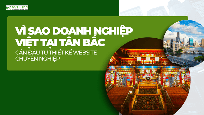 Vì sao doanh nghiệp Việt tại Tân Bắc cần đầu tư thiết kế website chuyên nghiệp
