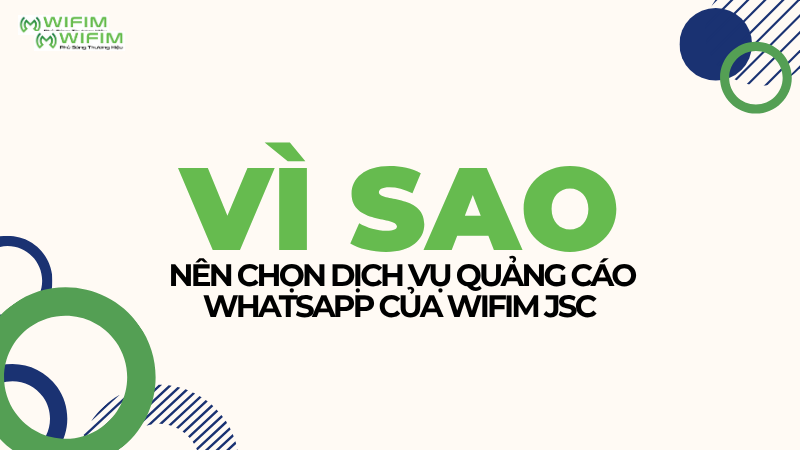 Vì sao nên chọn dịch vụ quảng cáo WhatsApp của WIFIM JSC