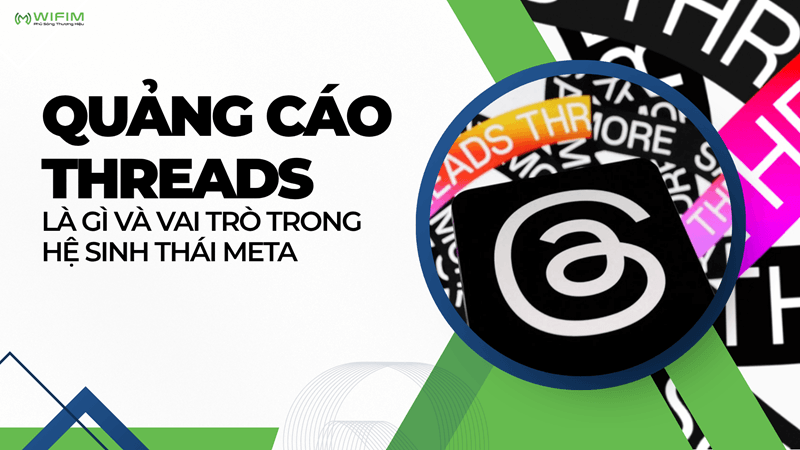 Quảng cáo Threads là gì và vai trò trong hệ sinh thái Meta