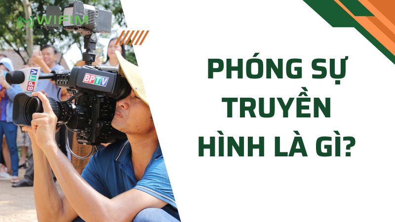 Phóng sự truyền hình là gì? Phóng sự truyền hình là gì?