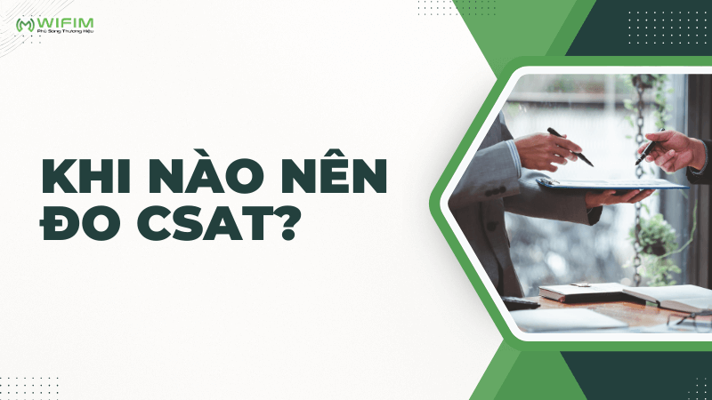 Khi nào nên đo CSAT? Khi nào nên đo CSAT?