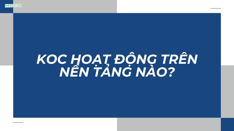 KOC hoạt động trên nền tảng nào? KOC hoạt động trên nền tảng nào?