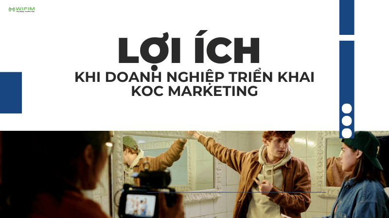 Lợi ích khi doanh nghiệp triển khai KOC Marketing Lợi ích khi doanh nghiệp triển khai KOC Marketing